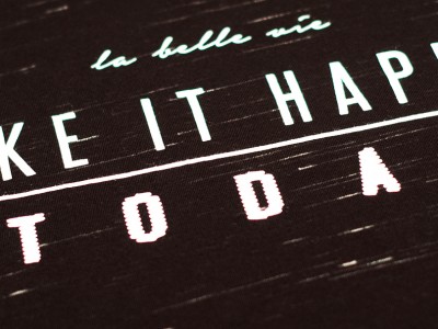 Make It Happen… Today!